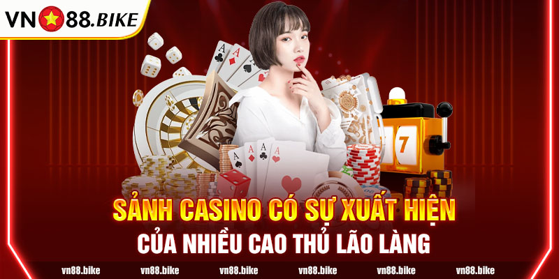 Sảnh casino có sự xuất hiện của nhiều cao thủ lão làng